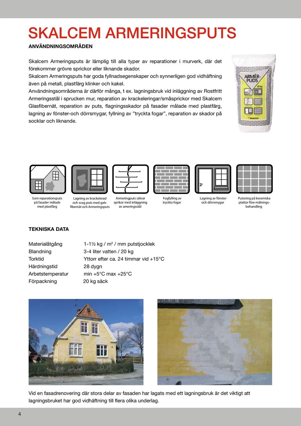 lagningsbruk vid inläggning av Rostfritt Armeringsstål i sprucken mur, reparation av krackeleringar/småsprickor med Skalcem Glasfibernät, reparation av puts, flagningsskador på fasader målade med