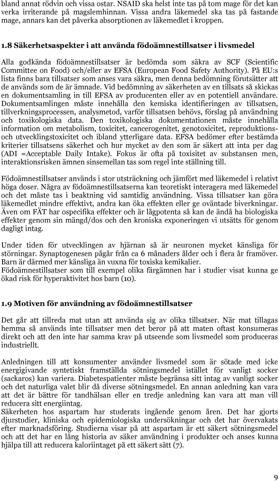 8 Säkerhetsaspekter i att använda födoämnestillsatser i livsmedel Alla godkända födoämnestillsatser är bedömda som säkra av SCF (Scientific Committee on Food) och/eller av EFSA (European Food Safety