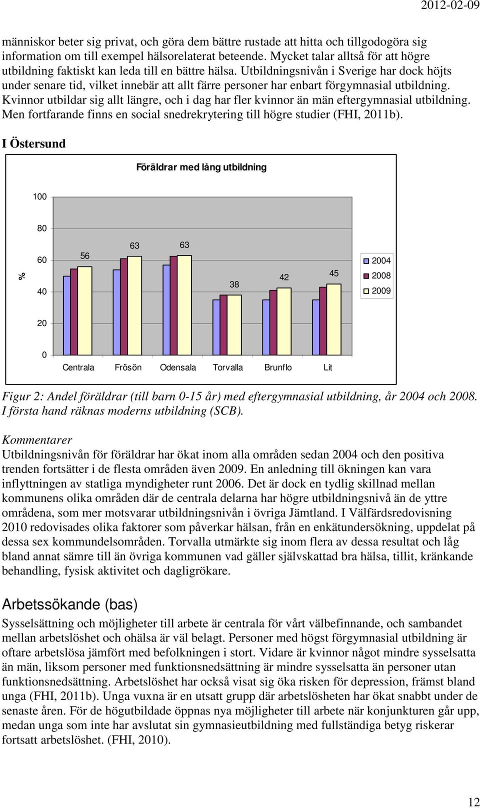 Utbildningsnivån i Sverige har dock höjts under senare tid, vilket innebär att allt färre personer har enbart förgymnasial utbildning.