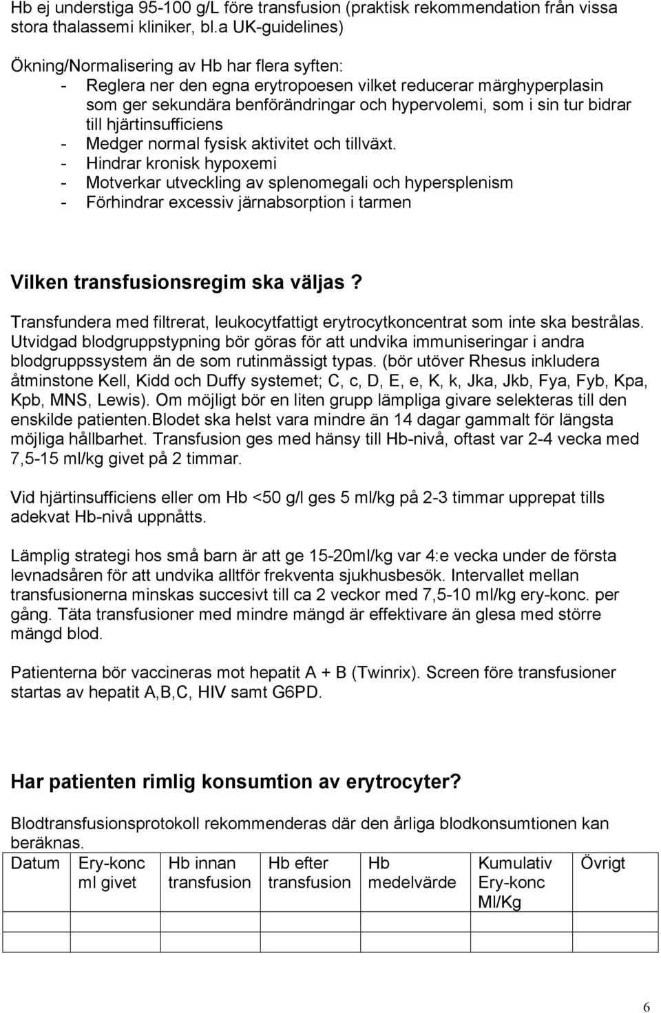 bidrar till hjärtinsufficiens - Medger normal fysisk aktivitet och tillväxt.