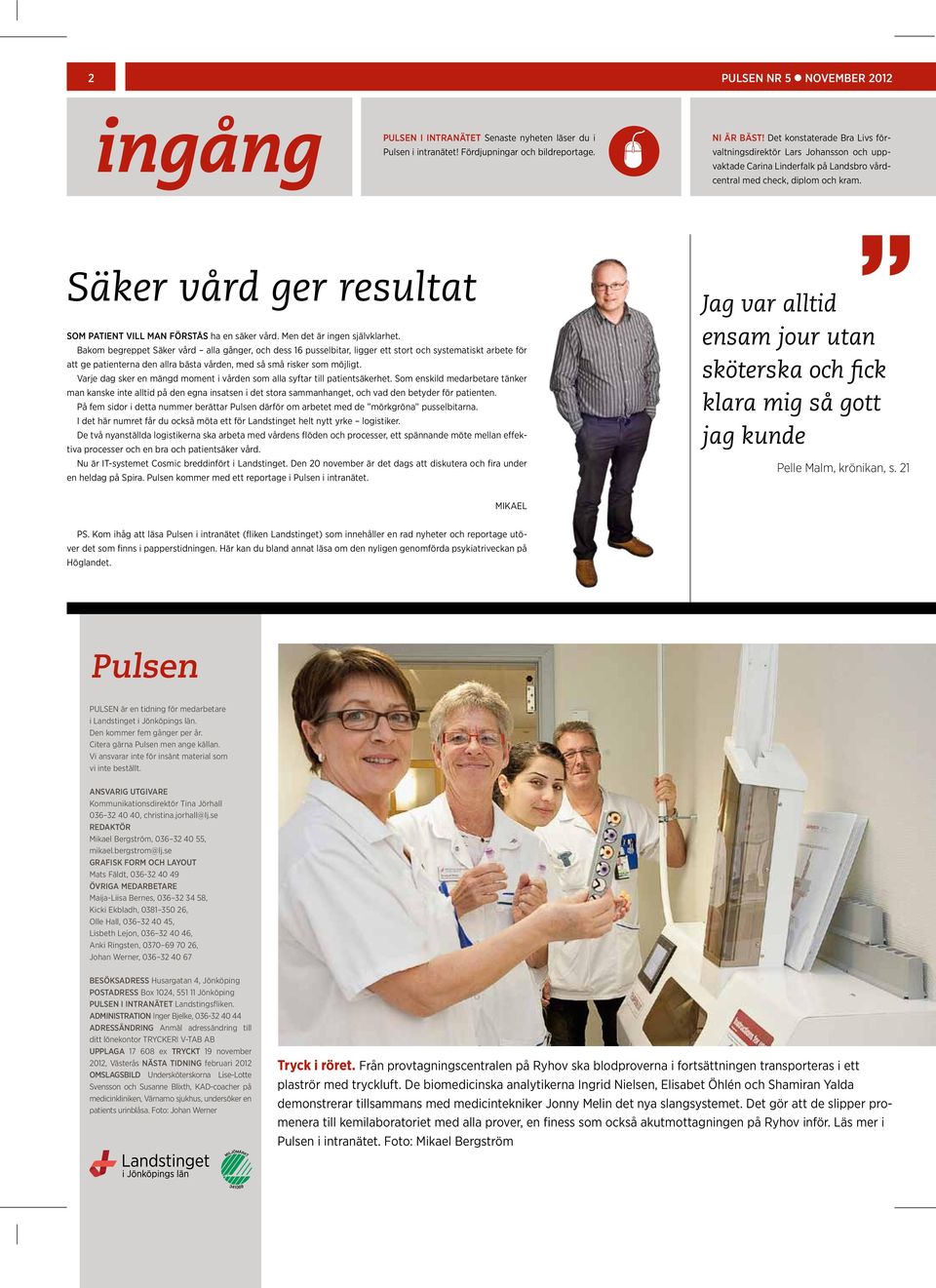 Säker vård ger resultat SOm patient vill man förstås ha en säker vård. Men det är ingen självklarhet.