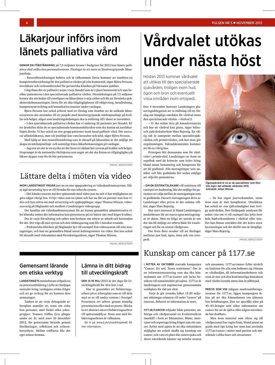 Detta kommer att innebära en kompetensförstärkning för den palliativa vården på icke kontorstid, säger Björn Persson, överläkare och verksamhetschef för geriatriska kliniken på Värnamo sjukhus.