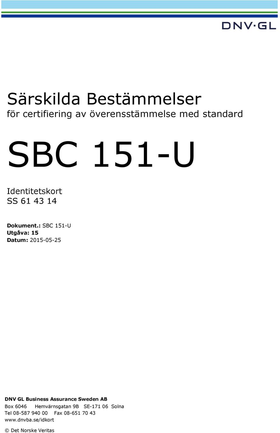 : SBC 151-U Utgåva: 15 Datum: 2015-05-25 DNV GL Business Assurance Sweden AB