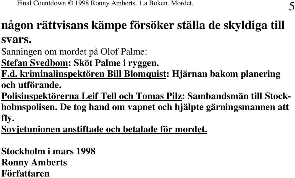 Polisinspektörerna Leif Tell och Tomas Pilz: Sambandsmän till Stockholmspolisen.