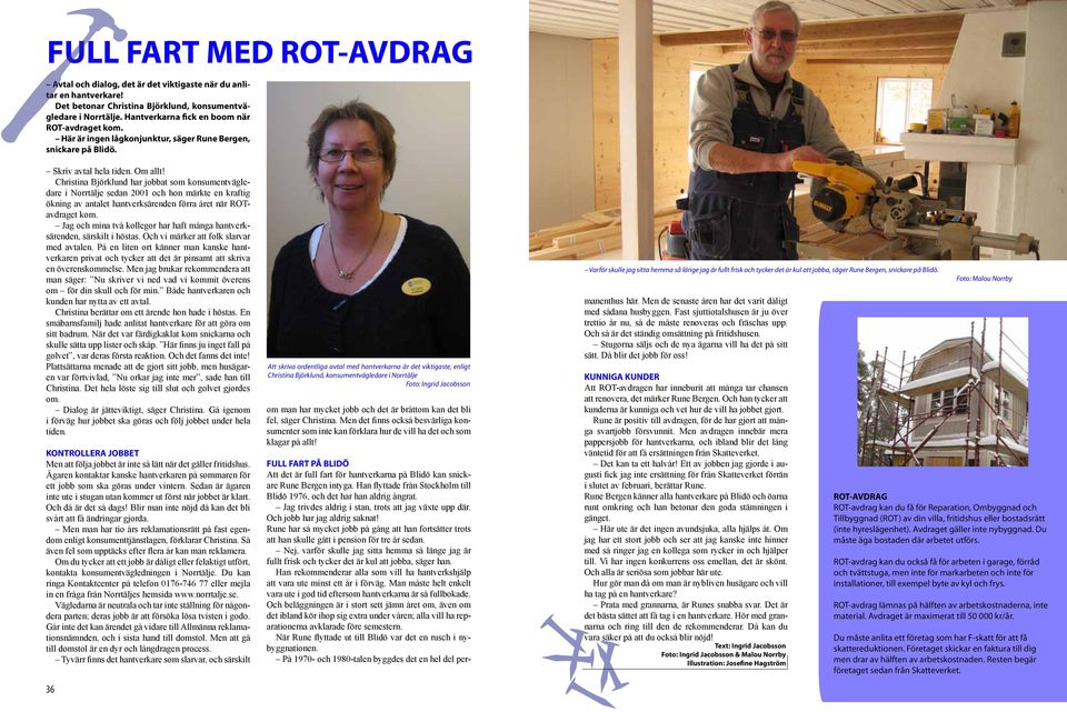 Christina Björklund har jobbat som konsumentvägledare i Norrtälje sedan 2001 och hon märkte en kraftig ökning av antalet hantverksärenden förra året när ROTavdraget kom.