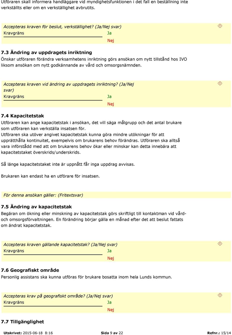 Accepteras kraven vid ändring av uppdragets inriktning? (/ svar) 7.