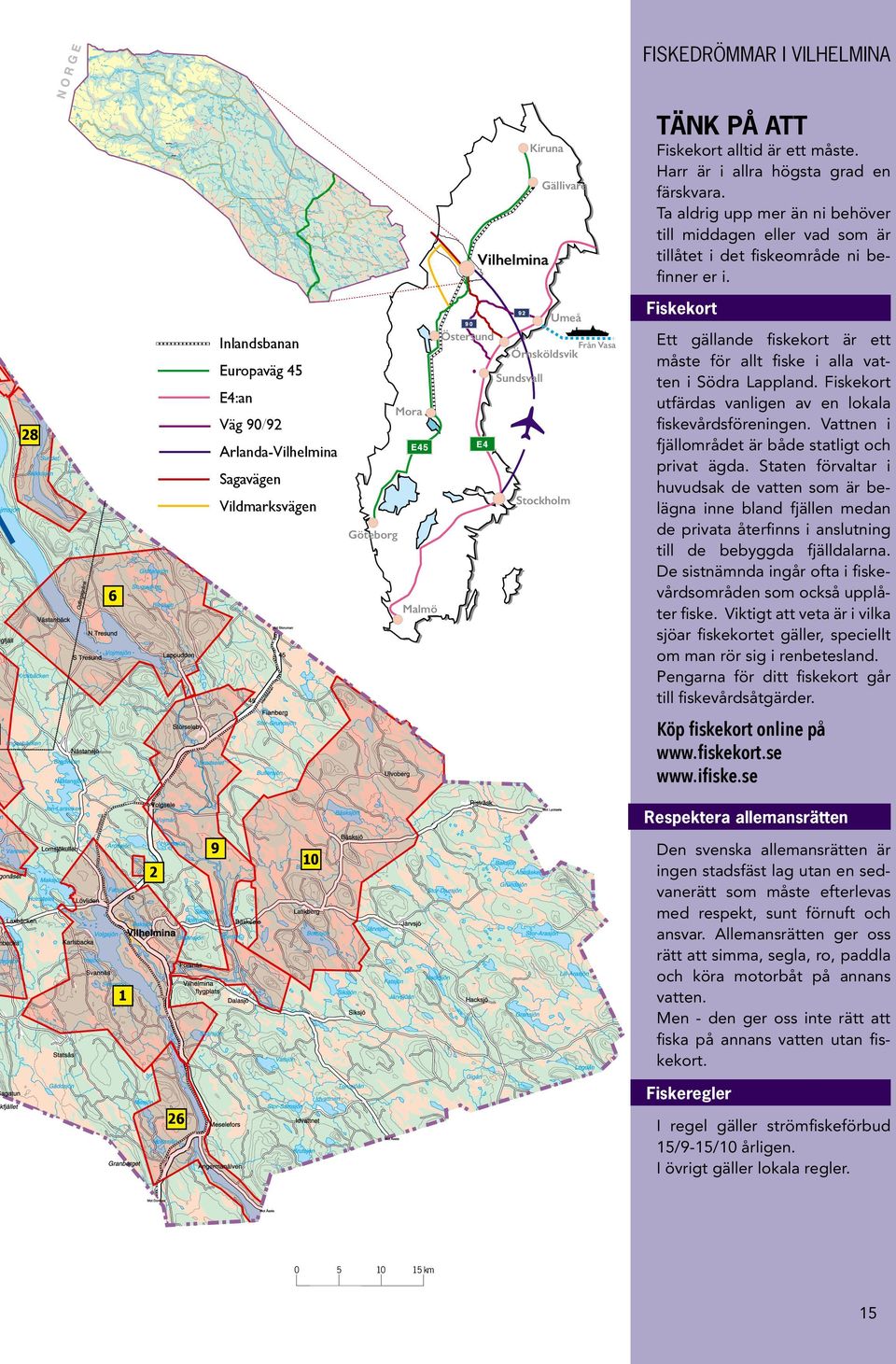 Abborrvattnet Jällarsjön Bomsjön Rudik-Betsarn LögdasundsRemsjön selet Storsjön Sämsjön Tallsjö Allvattnet Käringträsket Stensjön Kvällån Skalmsjön Höksjön Lång-Viskasjön Baksjön Insjön Europaväg 45