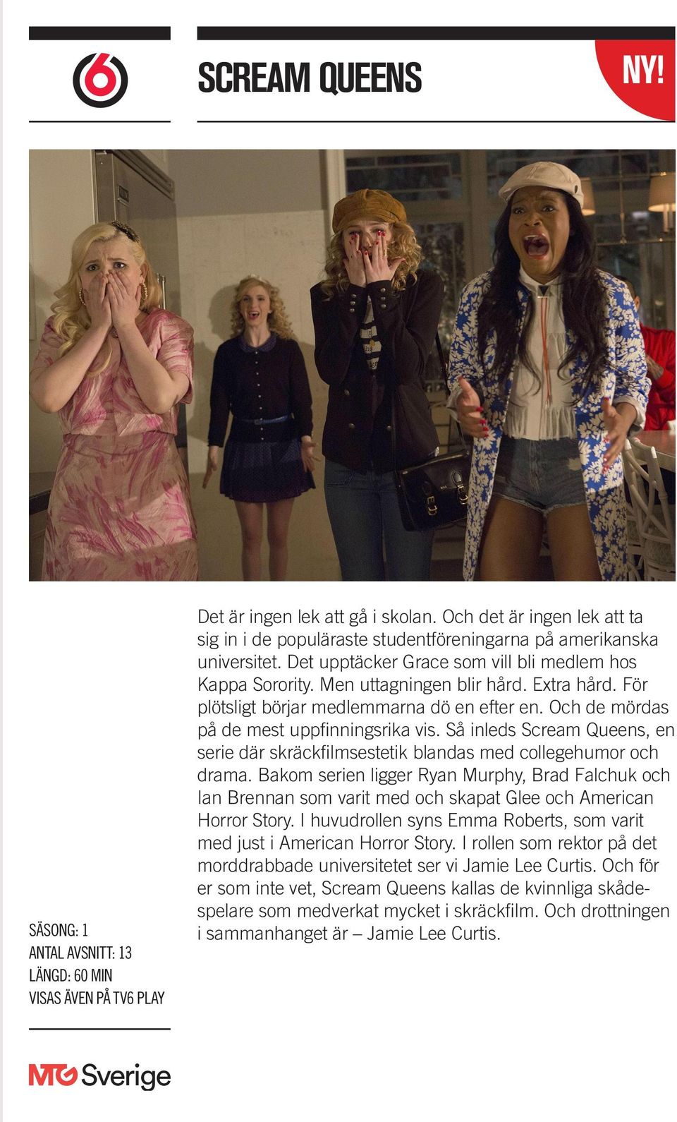 För plötsligt börjar medlemmarna dö en efter en. Och de mördas på de mest uppfinningsrika vis. Så inleds Scream Queens, en serie där skräckfilmsestetik blandas med collegehumor och drama.