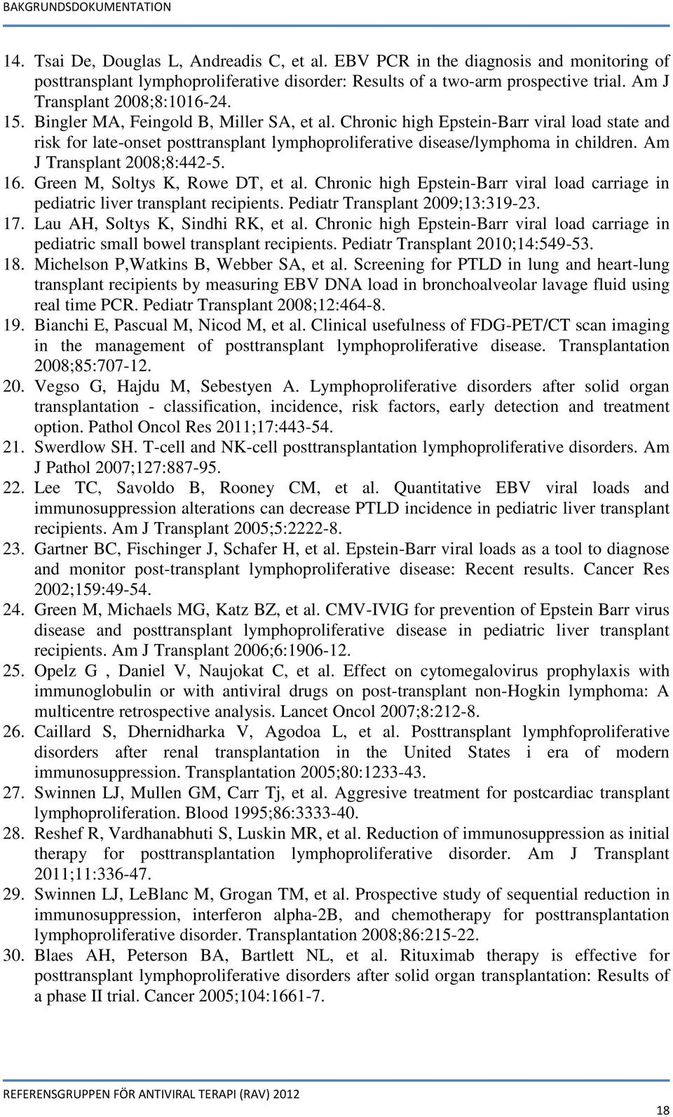 Chronic high Epstein-Barr viral load state and risk for late-onset posttransplant lymphoproliferative disease/lymphoma in children. Am J Transplant 2008;8:442-5. 16. Green M, Soltys K, Rowe DT, et al.