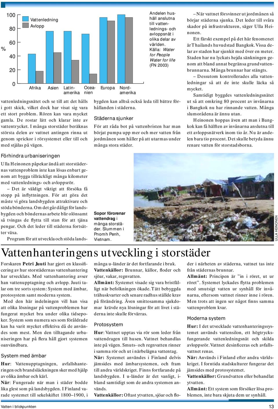 I många storstäder beräknas största delen av vattnet antingen rinna ut genom sprickor i rörsystemet eller till och med stjälas på vägen.