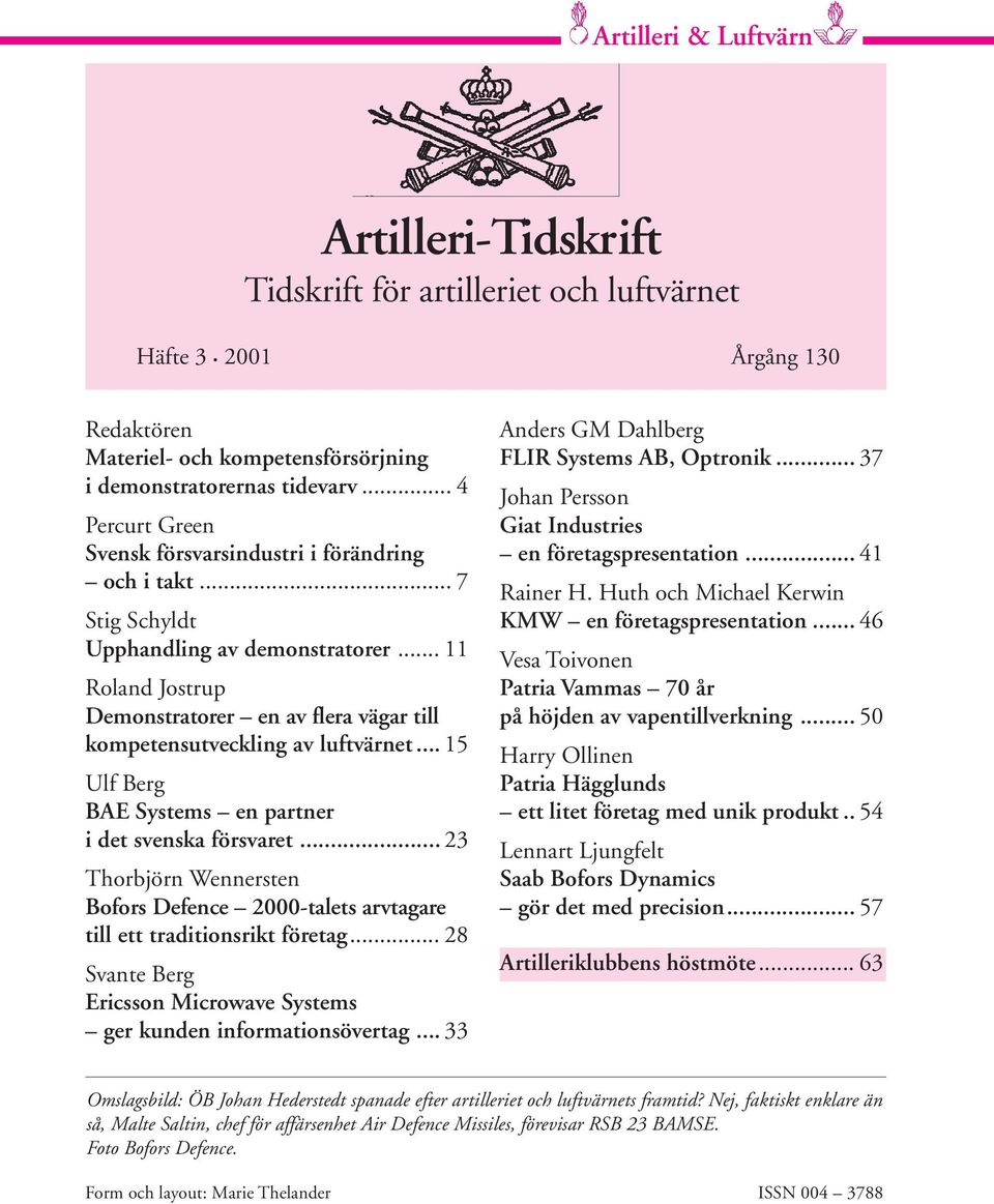 .. 11 Roland Jostrup Demonstratorer en av flera vägar till kompetensutveckling av luftvärnet... 15 Ulf Berg BAE Systems en partner i det svenska försvaret.