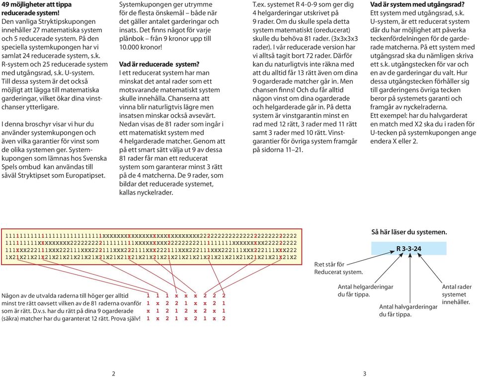 I denna broschyr visar vi hur du använder systemkupongen och även vilka garantier för vinst som de olika systemen ger.