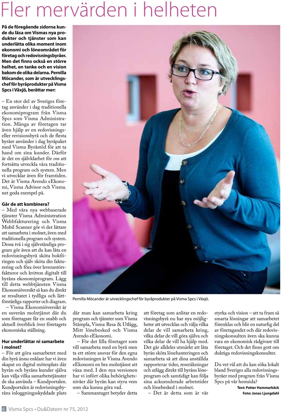 Pernilla Möcander, som är utvecklingschef för byråprodukter på Visma Spcs i Växjö, berättar mer: En stor del av Sveriges företag använder i dag traditionella ekonomiprogram från Visma Spcs som Visma
