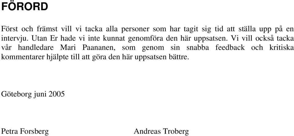 Vi vill också tacka vår handledare Mari Paananen, som genom sin snabba feedback och