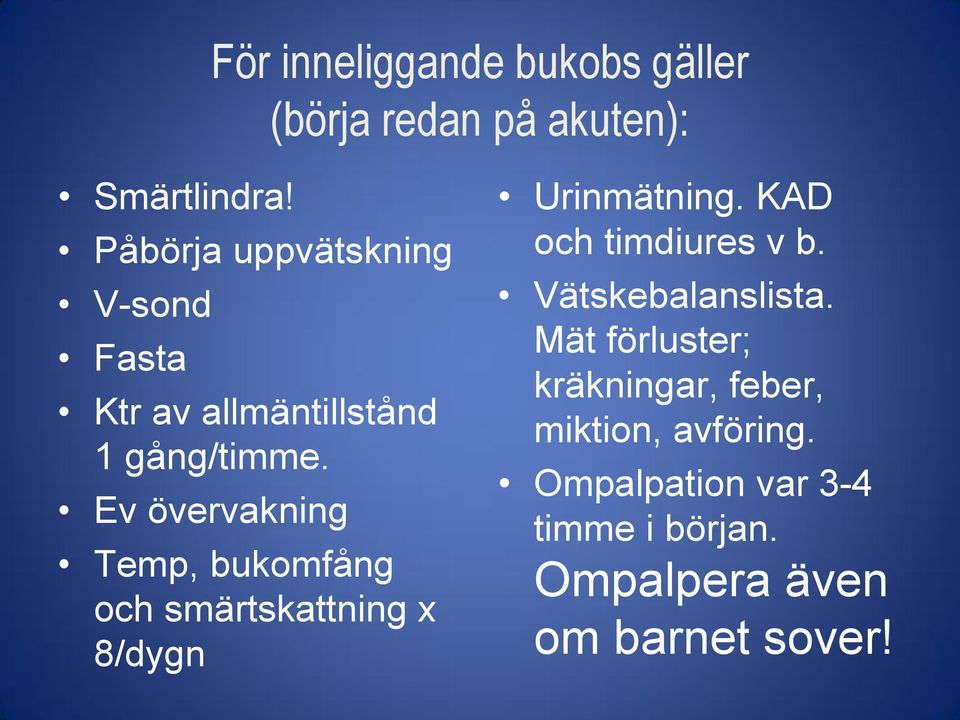 Ev övervakning Temp, bukomfång och smärtskattning x 8/dygn Urinmätning. KAD och timdiures v b.