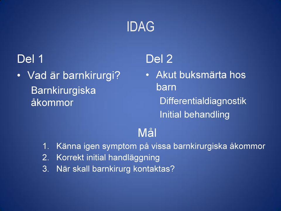 Differentialdiagnostik Initial behandling Mål 1.