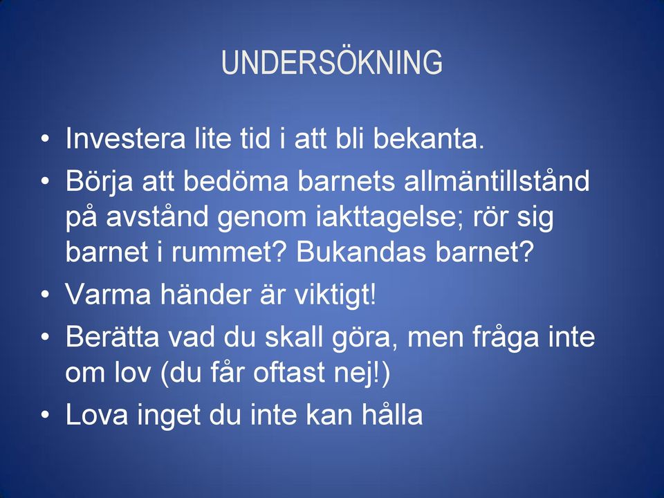 rör sig barnet i rummet? Bukandas barnet? Varma händer är viktigt!