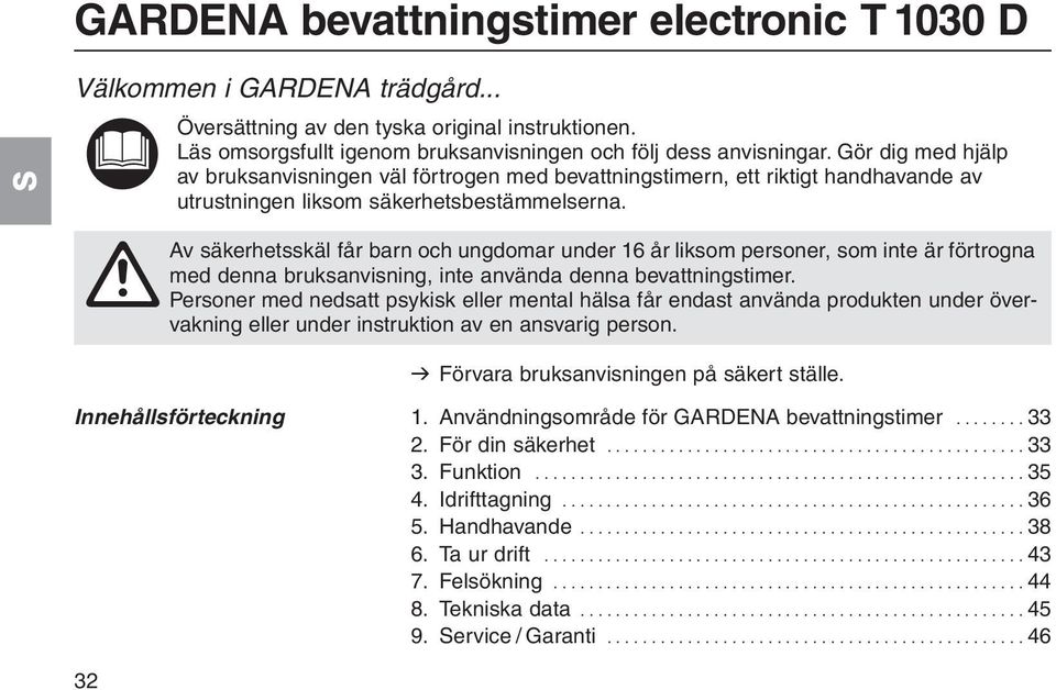 A Av säkerhetsskäl får barn och ungdomar under 16 år liksom personer, som inte är förtrogna med denna bruksanvisning, inte använda denna bevattningstimer.