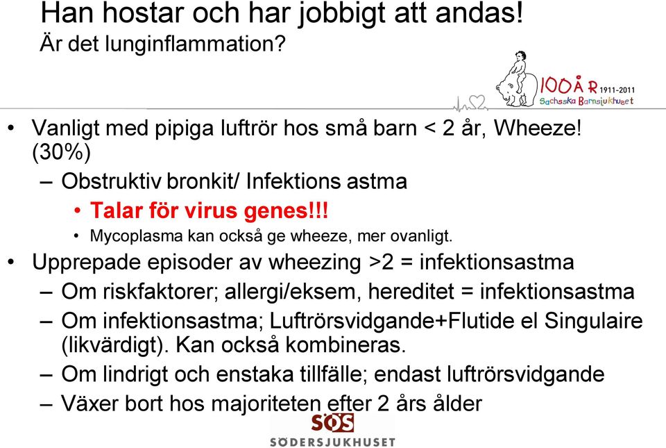 Upprepade episoder av wheezing >2 = infektionsastma Om riskfaktorer; allergi/eksem, hereditet = infektionsastma Om infektionsastma;