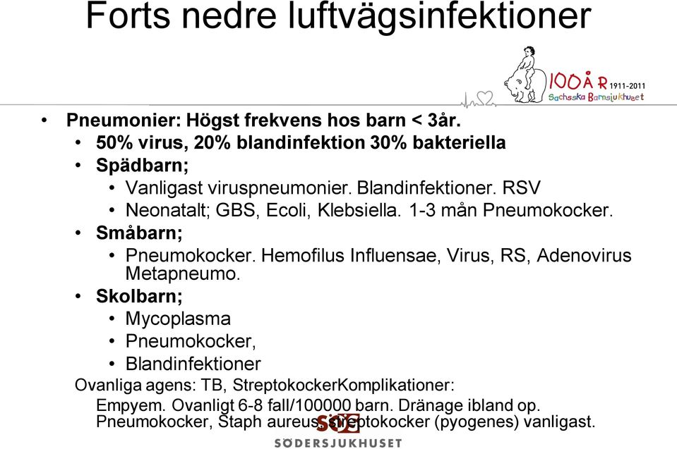 RSV Neonatalt; GBS, Ecoli, Klebsiella. 1-3 mån Pneumokocker. Småbarn; Pneumokocker.