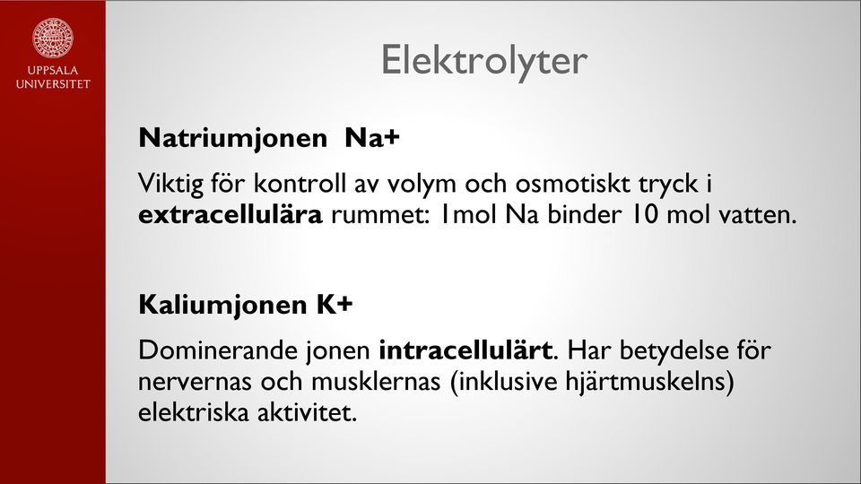 vatten. Kaliumjonen K+ Dominerande jonen intracellulärt.