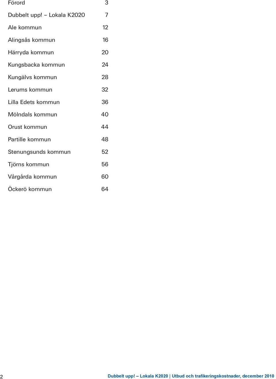 kommun 28 Lerums kommun 32 Lilla Edets kommun 36 Mölndals kommun 40 Orust kommun 44 Partille