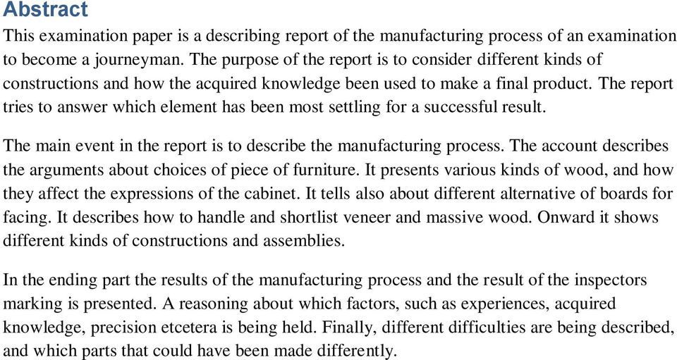 The report tries to answer which element has been most settling for a successful result. The main event in the report is to describe the manufacturing process.