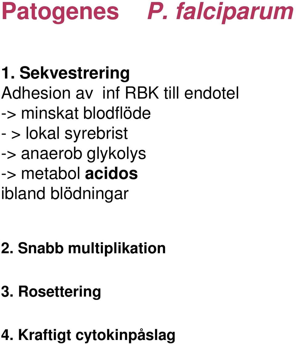 blodflöde - > lokal syrebrist -> anaerob glykolys ->