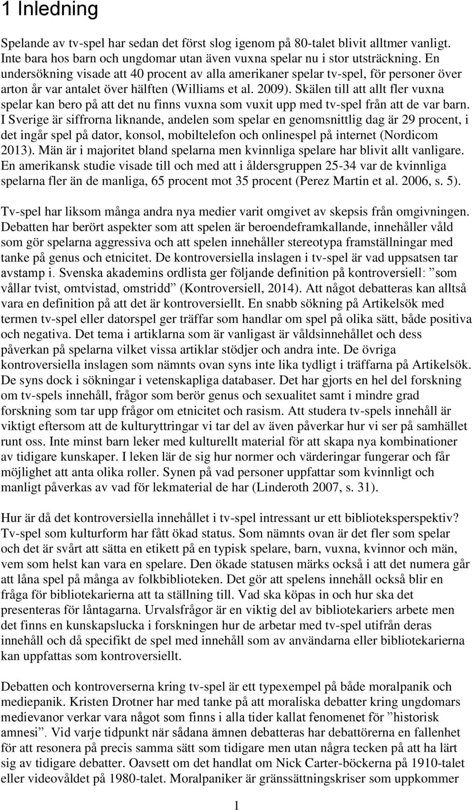 Skälen till att allt fler vuxna spelar kan bero på att det nu finns vuxna som vuxit upp med tv-spel från att de var barn.