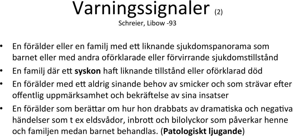 av smicker och som strävar ecer offentlig uppmärksamhet och bekräcelse av sina insatser En förälder som berätar om hur hon drabbats av