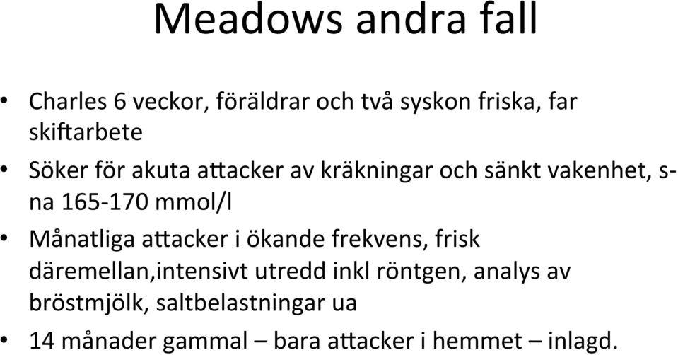 Månatliga atacker i ökande frekvens, frisk däremellan,intensivt utredd inkl röntgen,