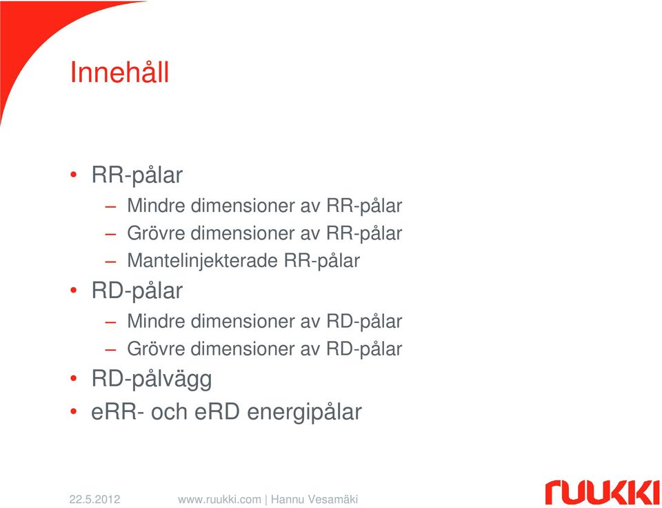 RR-pålar RD-pålar Mindre dimensioner av RD-pålar