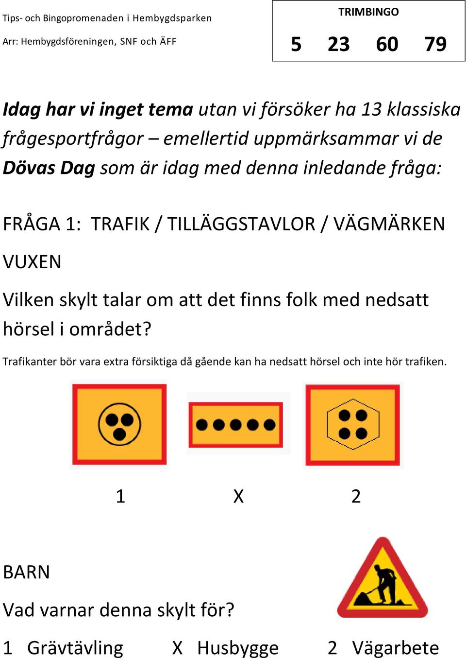 skylt talar om att det finns folk med nedsatt hörsel i området?