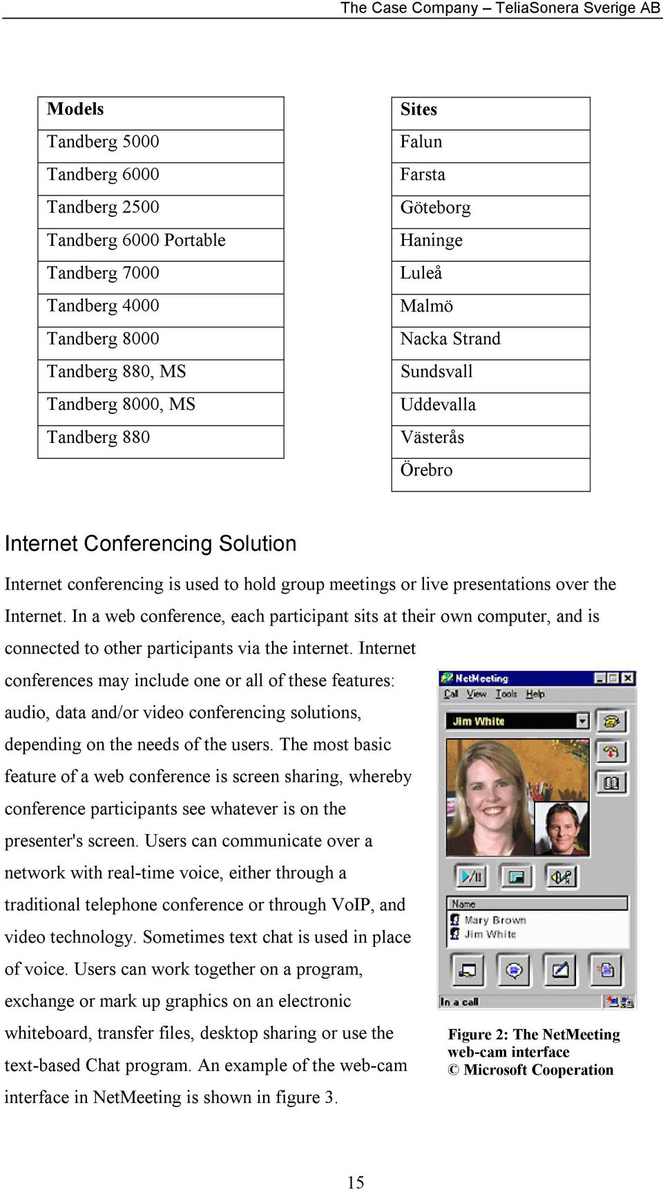 presentations over the Internet. In a web conference, each participant sits at their own computer, and is connected to other participants via the internet.