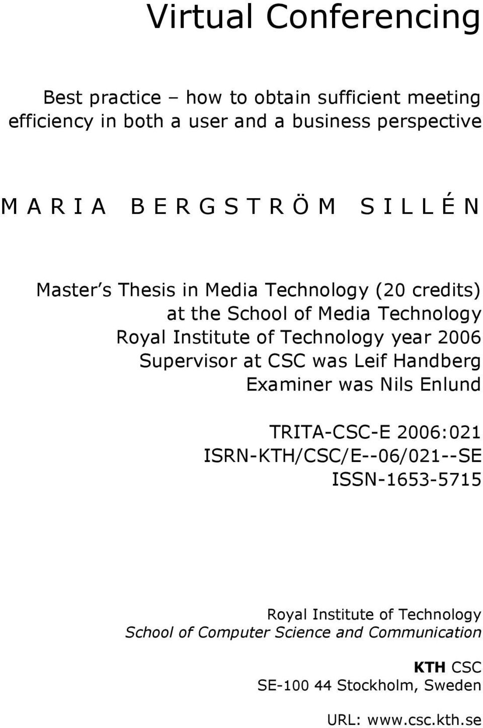 Technology year 2006 Supervisor at CSC was Leif Handberg Examiner was Nils Enlund TRITA-CSC-E 2006:021 ISRN-KTH/CSC/E--06/021--SE