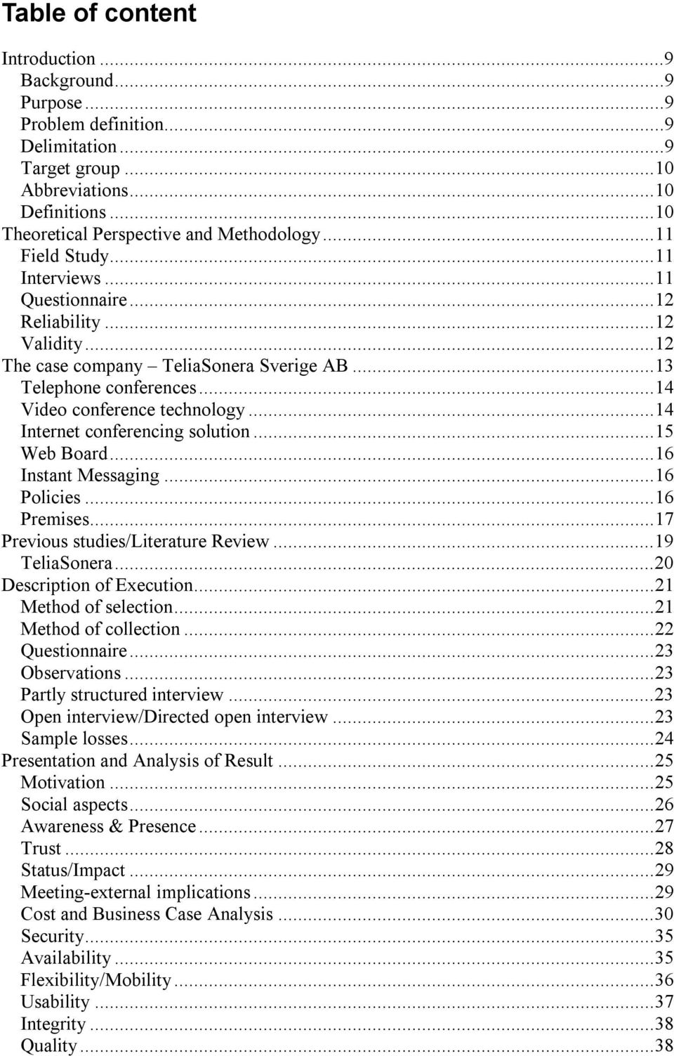 ..14 Internet conferencing solution...15 Web Board...16 Instant Messaging...16 Policies...16 Premises...17 Previous studies/literature Review...19 TeliaSonera...20 Description of Execution.