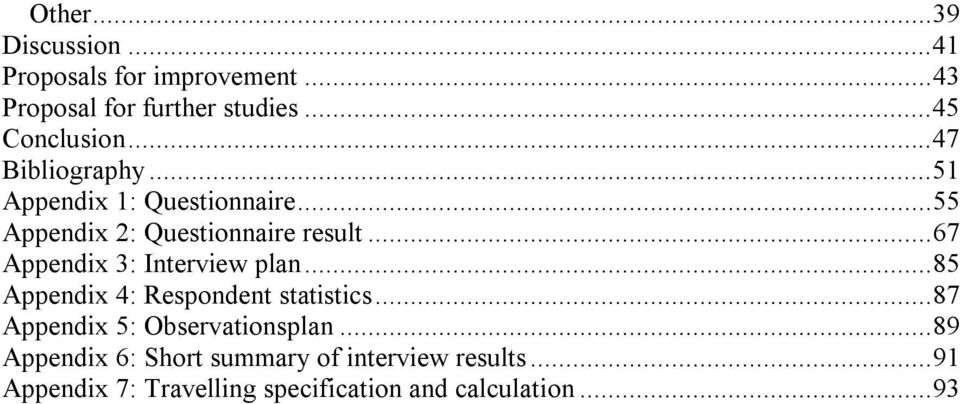 ..67 Appendix 3: Interview plan...85 Appendix 4: Respondent statistics...87 Appendix 5: Observationsplan.