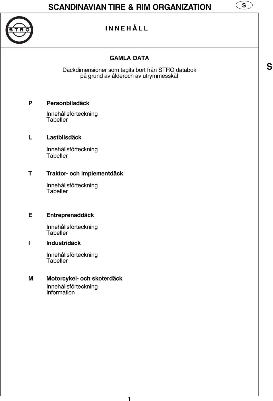 Innehållsförteckning Tabeller T Traktor- och implementdäck Innehållsförteckning Tabeller E I Entreprenaddäck