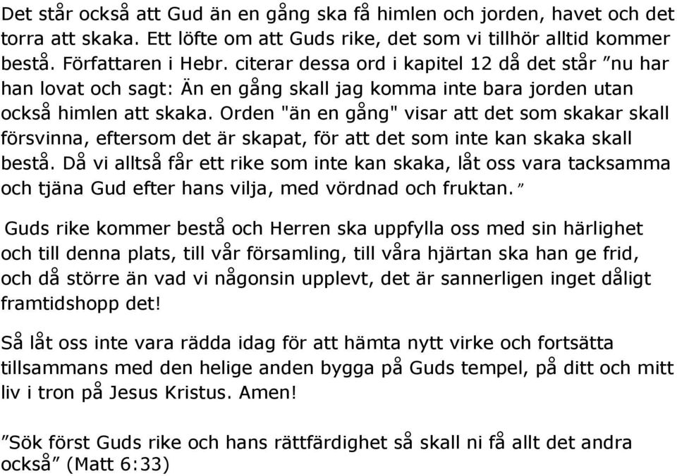 Orden "än en gång" visar att det som skakar skall försvinna, eftersom det är skapat, för att det som inte kan skaka skall bestå.