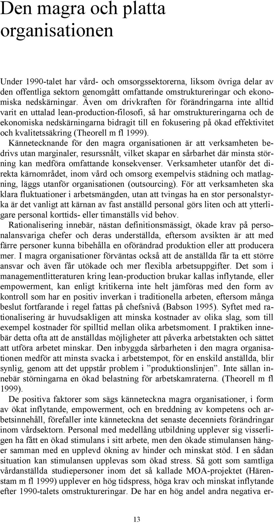 effektivitet och kvalitetssäkring (Theorell m fl 1999).