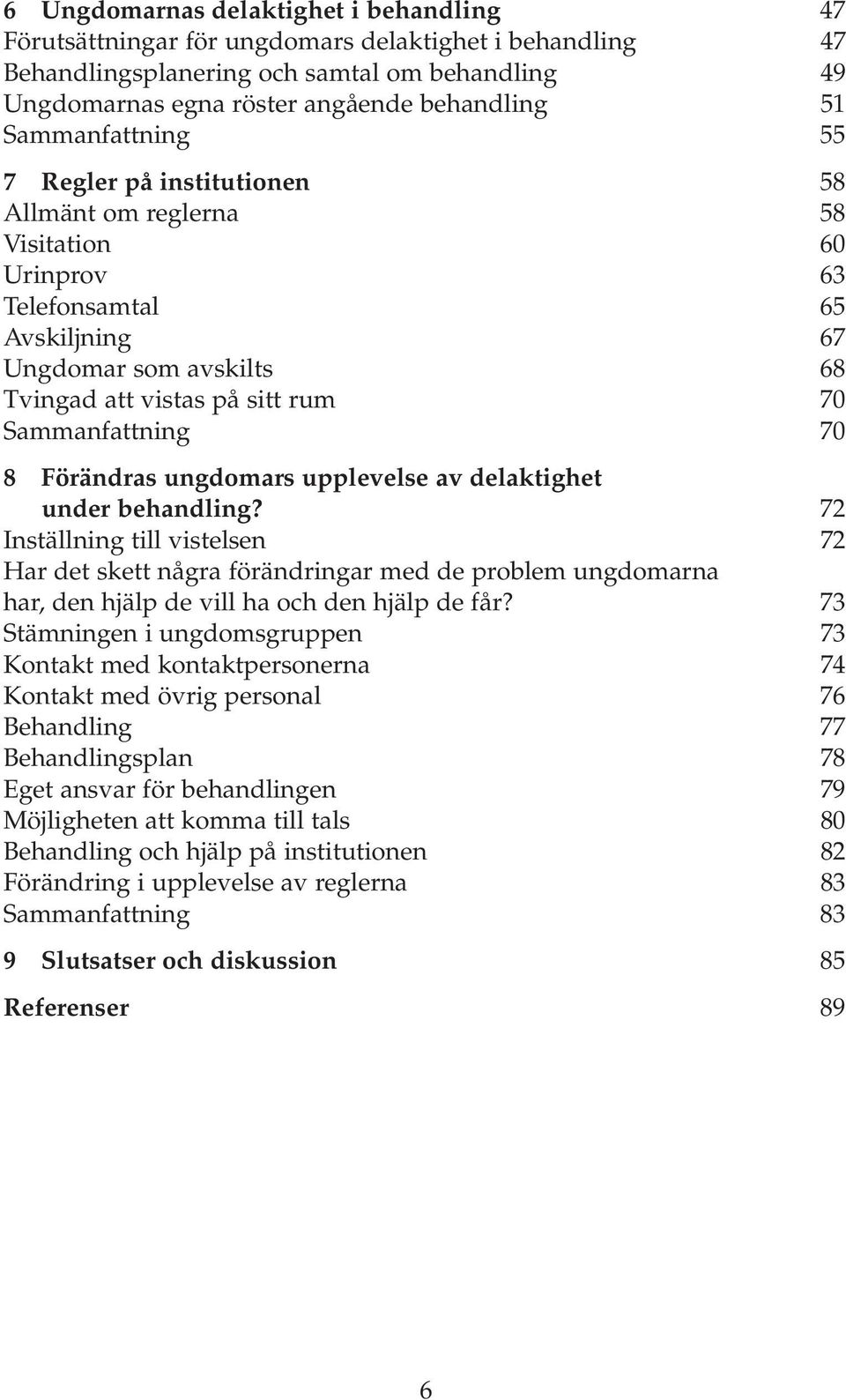 Sammanfattning 70 8 Förändras ungdomars upplevelse av delaktighet under behandling?