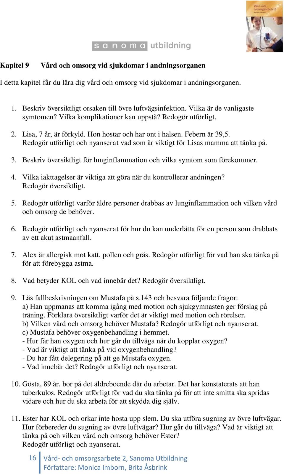 Redogör utförligt och nyanserat vad som är viktigt för Lisas mamma att tänka på. 3. Beskriv översiktligt för lunginflammation och vilka symtom som förekommer. 4.