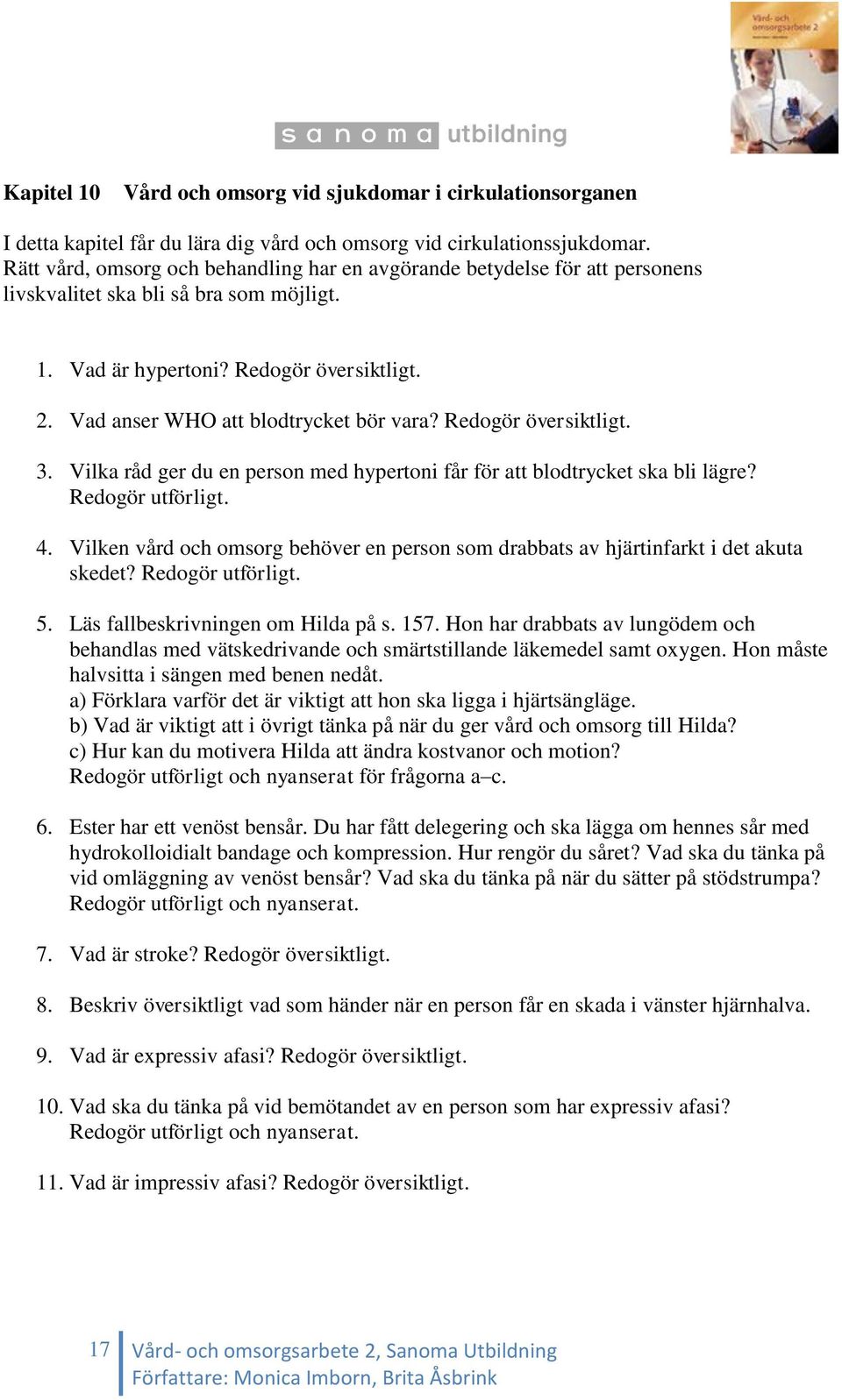 Vad anser WHO att blodtrycket bör vara? Redogör översiktligt. 3. Vilka råd ger du en person med hypertoni får för att blodtrycket ska bli lägre? Redogör utförligt. 4.