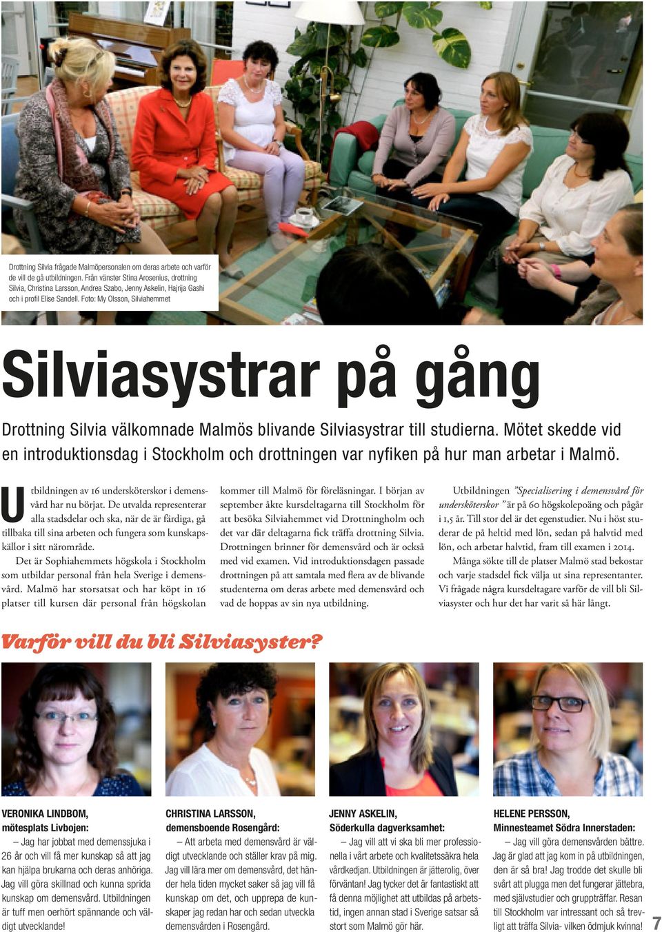 Foto: My Olsson, Silviahemmet Silviasystrar på gång Drottning Silvia välkomnade Malmös blivande Silviasystrar till studierna.