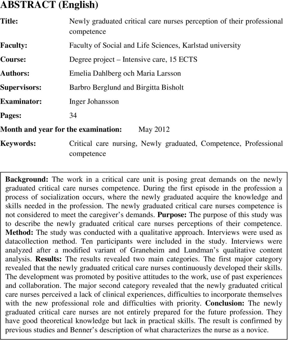 2012 Keywords: Critical care nursing, Newly graduated, Competence, Professional competence Background: The work in a critical care unit is posing great demands on the newly graduated critical care