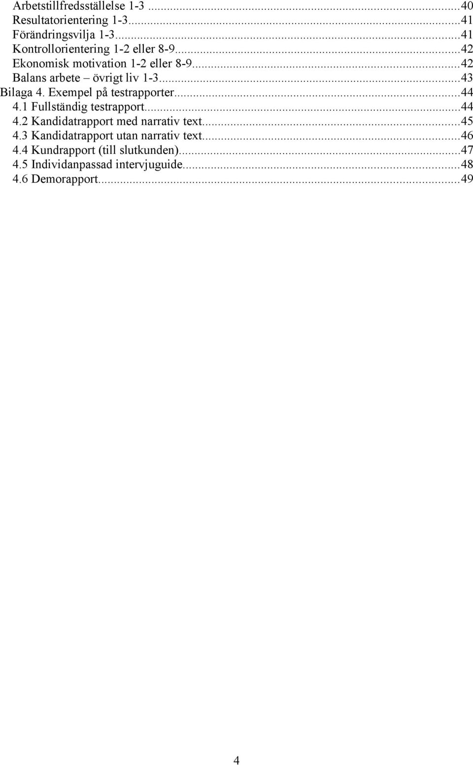 ..43 Bilaga 4. Exempel på testrapporter...44 4.1 Fullständig testrapport...44 4.2 Kandidatrapport med narrativ text.