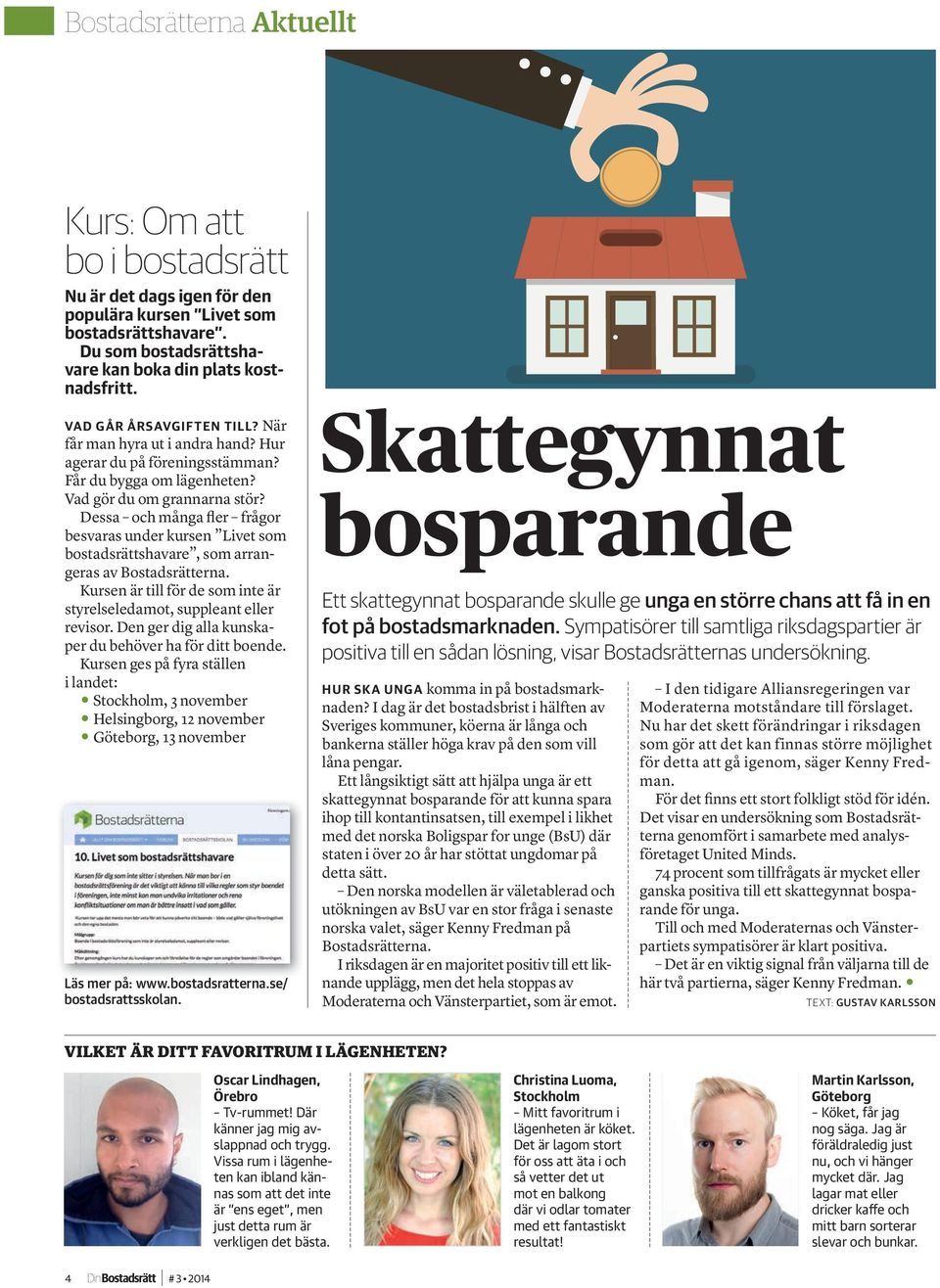 Dessa och många fler frågor besvaras under kursen Livet som bostadsrättshavare, som arrangeras av Bostadsrätterna. Kursen är till för de som inte är styrelseledamot, suppleant eller revisor.