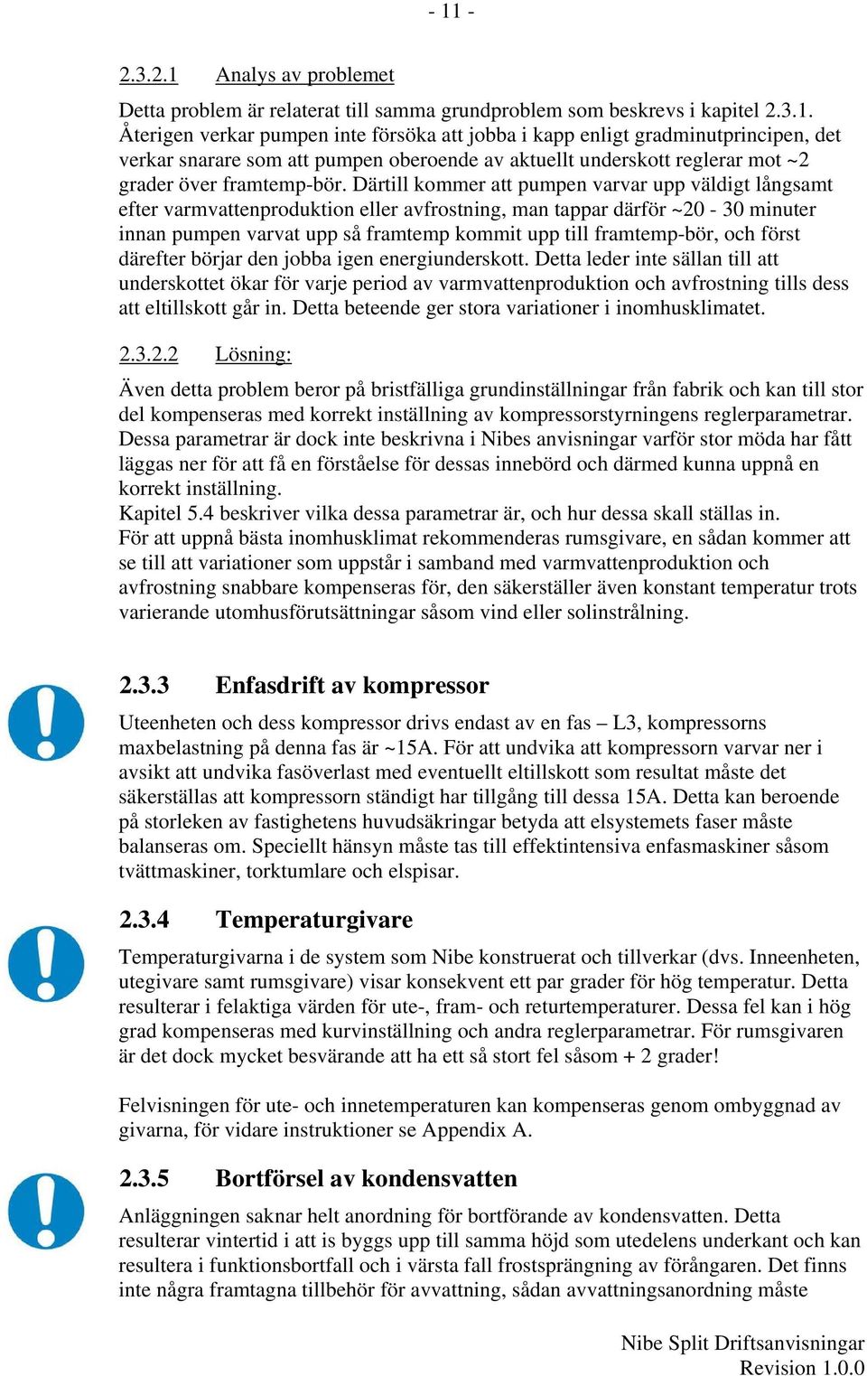 och först därefter börjar den jobba igen energiunderskott.