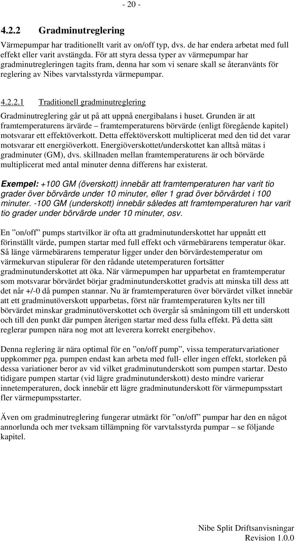 2.1 Traditionell gradminutreglering Gradminutreglering går ut på att uppnå energibalans i huset.