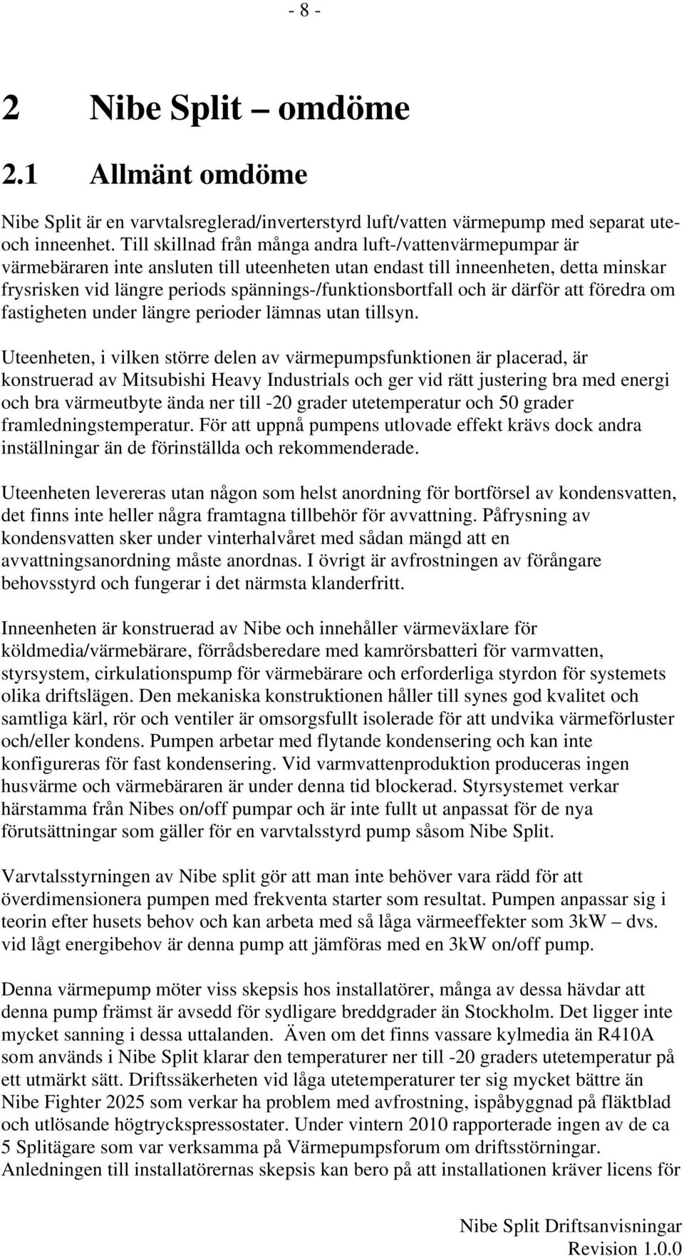 spännings-/funktionsbortfall och är därför att föredra om fastigheten under längre perioder lämnas utan tillsyn.